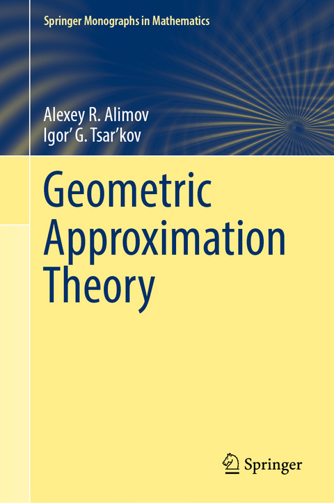 Geometric Approximation Theory - Alexey R. Alimov, Igor’ G. Tsar’kov