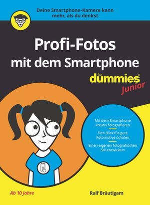 Profi-Fotos mit dem Smartphone für Dummies Junior - Ralf Bräutigam