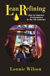 Lean Refining: How to Improve Performance in the Oil Industry -  Lonnie Wilson