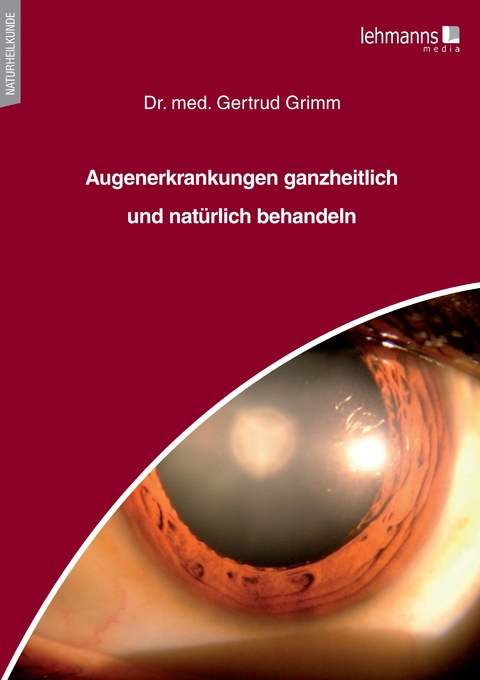 Augenerkrankungen ganzheitlich und natürlich behandeln - Gertrud Grimm