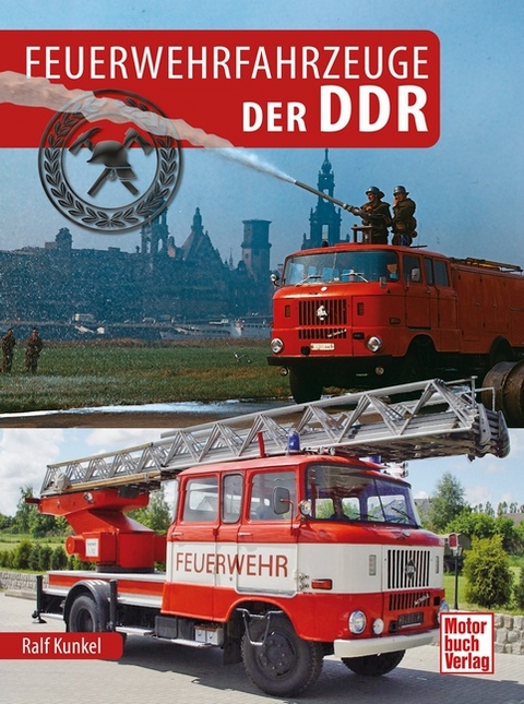 Feuerwehrfahrzeuge der DDR - Ralf Christian Kunkel