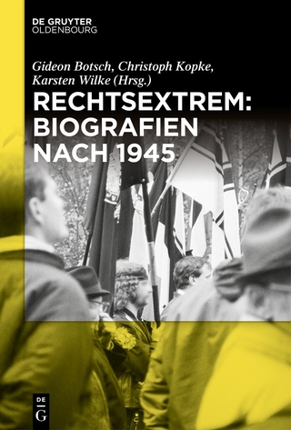 Rechtsextrem: Biografien nach 1945 - Gideon Botsch; Christoph Kopke; Karsten Wilke