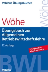 Übungsbuch zur Allgemeinen Betriebswirtschaftslehre - Wöhe, Günter; Kaiser, Hans; Döring, Ulrich