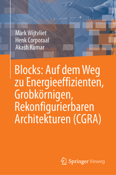 Blocks: auf dem Weg zu Energieeffizienten, Grobkörnigen, Rekonfigurierbaren Architekturen (CGRA) - Mark Wijtvliet, Henk Corporaal, Akash Kumar