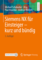Siemens NX für Einsteiger – kurz und bündig - Blaschke, Paul; Wünsch, Andreas; Schabacker, Michael