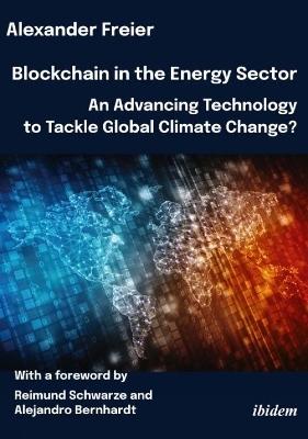 Blockchain in the Energy Sector: An Advancing Technology to Tackle Global Climate Change? - Alexander Freier