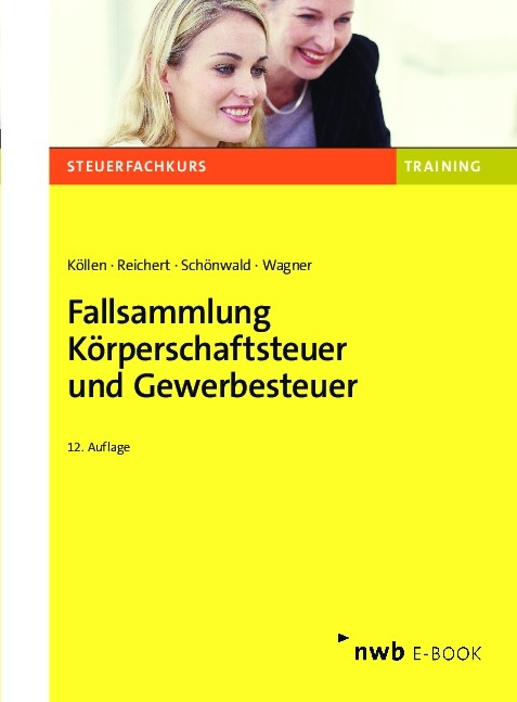 Fallsammlung Körperschaftsteuer und Gewerbesteuer - Josef Köllen, Gudrun Reichert, Stefan Schönwald, Edmund Wagner
