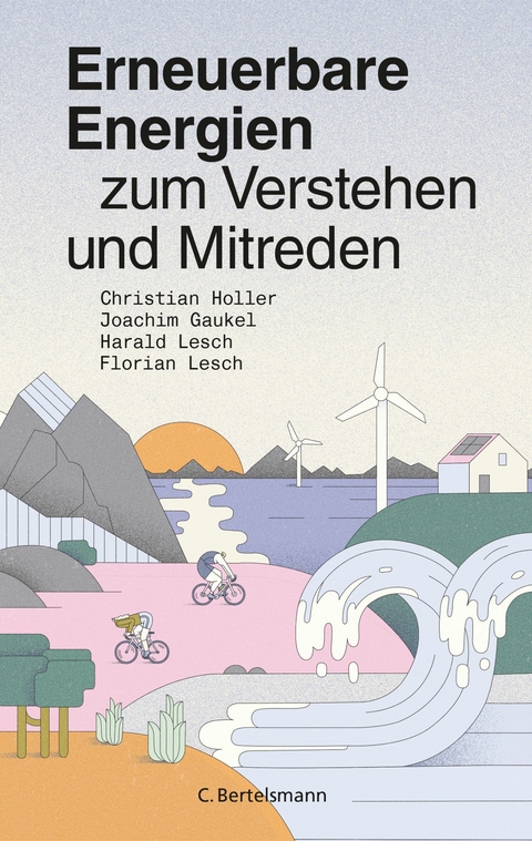 Erneuerbare Energien zum Verstehen und Mitreden -  Christian Holler,  Joachim Gaukel,  Harald Lesch,  Florian Lesch