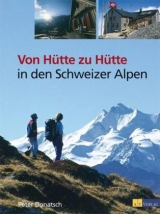 Von Hütte zu Hütte in den Schweizer Alpen - Donatsch, Peter