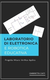 Laboratorio di elettronica e robotica educativa - Ombretta Caiti