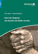 Kunst der Diagnose – Was Gesicht und Hände verraten - Fritz Lampert, Gerhard Neuhäuser