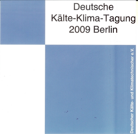 DKV Tagungsbericht / Deutsche Kälte-Klima-Tagung 2009 - Berlin - Lutz Decker, Dirk Müller, Klaus Spindler