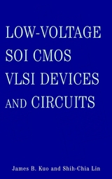 Low-Voltage SOI CMOS VLSI Devices and Circuits -  James B. Kuo,  Shih-Chia Lin