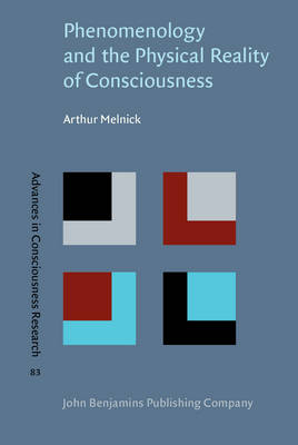 Phenomenology and the Physical Reality of Consciousness - Arthur Melnick