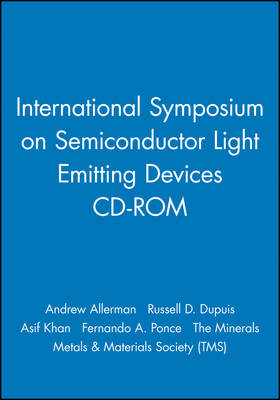 International Symposium on Semiconductor Light Emitting Devices - Andrew Allerman, Russell D. Dupuis, Asif Khan, Fernando A. Ponce, Metals &amp The Minerals;  Materials Society (TMS)