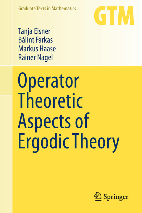 Operator Theoretic Aspects of Ergodic Theory - Tanja Eisner, Bálint Farkas, Markus Haase, Rainer Nagel