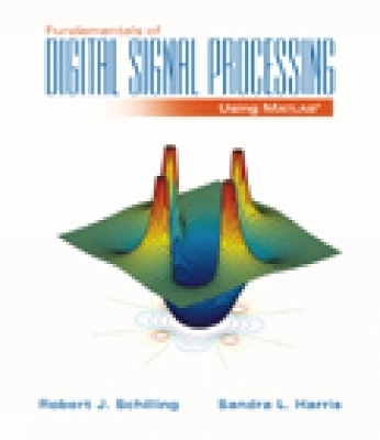 Fundamentals of Digital Signal Processing Using MATLAB (with CD-ROM) - Robert Schilling, Sandra Harris