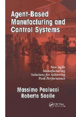 Agent-Based Manufacturing and Control Systems - Massimo Paolucci, Roberto Sacile
