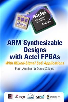 ARM Synthesizable Design with Actel FPGAs - Peter  Roy Ateshian, Daniel  Pio Zulaica