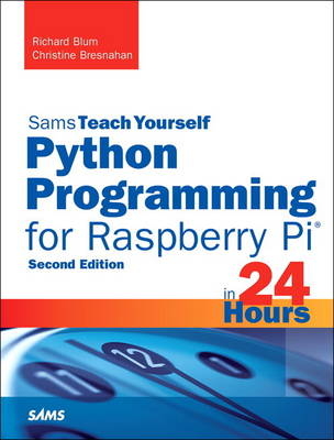 Python Programming for Raspberry Pi, Sams Teach Yourself in 24 Hours -  Richard Blum,  Christine Bresnahan