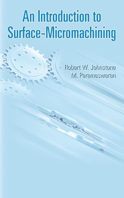 Introduction to Surface-Micromachining -  Robert W. Johnstone,  Ash Parmaswaran