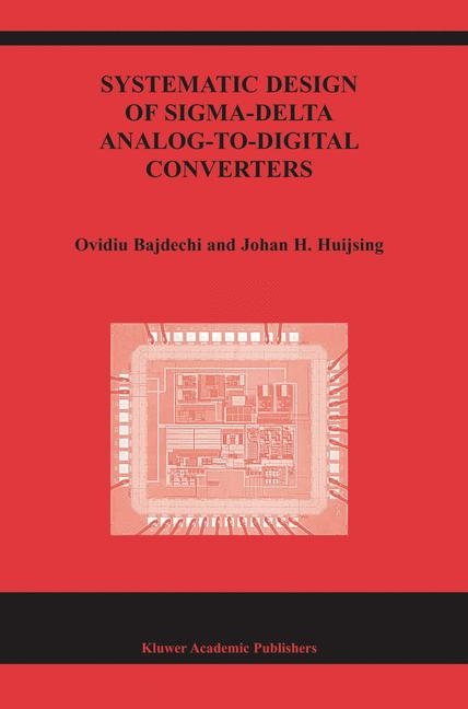 Systematic Design of Sigma-Delta Analog-to-Digital Converters -  Ovidiu Bajdechi,  Johan Huijsing