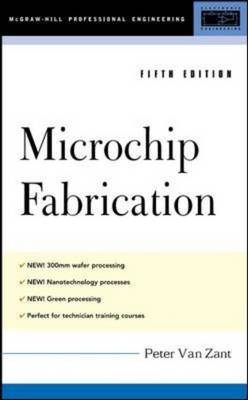 Microchip Fabrication, 5th Ed. -  Peter Van Zant