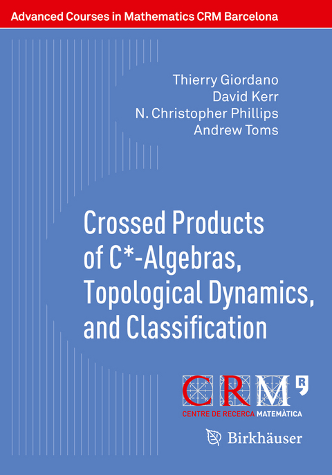 Crossed Products of C*-Algebras, Topological Dynamics, and Classification - Thierry Giordano, David Kerr, N. Christopher Phillips, Andrew Toms