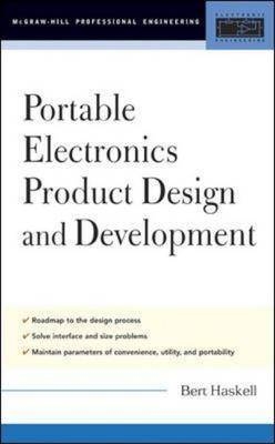 Portable Electronics Product Design and Development -  Bert Haskell