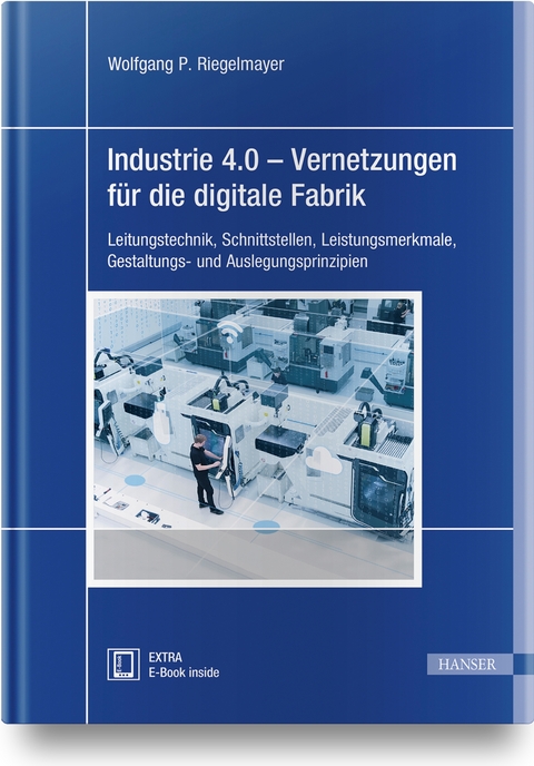 Industrie 4.0 - Vernetzungen für die digitale Fabrik - Wolfgang Riegelmayer