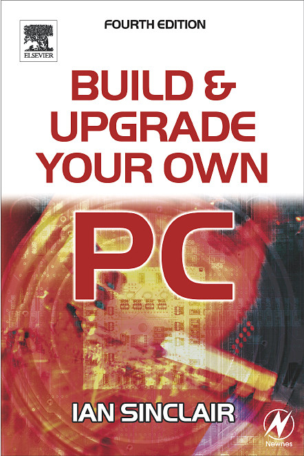 Build and Upgrade Your Own PC -  Ian Sinclair
