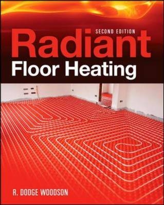 Radiant Floor Heating, Second Edition -  R. Dodge Woodson