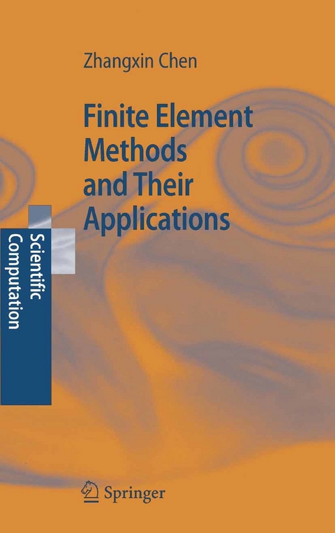 Finite Element Methods and Their Applications -  Zhangxin Chen