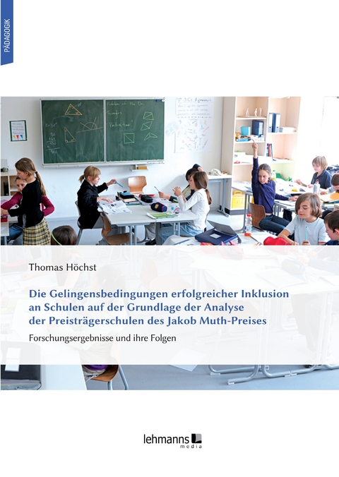 Die Gelingensbedingungen erfolgreicher Inklusion an Schulen auf der Grundlage der Analyse der Preisträgerschulen des Jakob Muth-Preises - Thomas Höchst