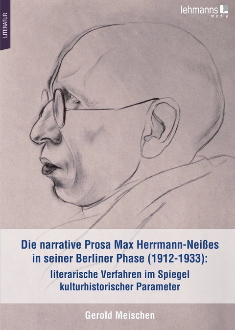 Die narrative Prosa Max Herrmann-Neißes in seiner Berliner Phase (1912-1933): literarische Verfahren im Spiegel kulturhistorischer Parameter - Gerold Meischen